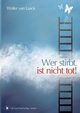 Wer stirbt, ist nicht tot!, Laack Walter van