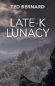Late-K Lunacy, Bernard Ted