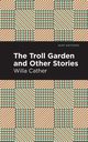 The Troll Garden And Other Stories, Cather Willa