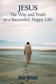 Jesus the Way and Truth to a Successful Happy Life!, Nelson Rick