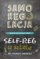 Samoregulacja w szkole SELF-REG Spokj, koncentracja, nauka, Shanker Stuart
