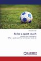 To Be a Sport Coach, Szabo Andras S.