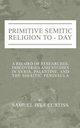 Primitive Semitic Religion Today, Curtiss Samuel I.