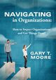 Navigating in Organizations, Moore Gary T