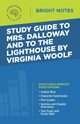 Study Guide to Mrs. Dalloway and To the Lighthouse by Virginia Woolf, Intelligent Education