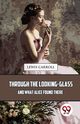 Through The Looking-Glass And What Alice Found There, Carroll Lewis