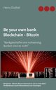 Be your own bank - Blockchain - Bitcoin, Duthel Heinz