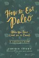 How to Eat Paleo, Spivey Cynthia Flick