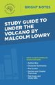 Study Guide to Under the Volcano by Malcolm Lowry, Intelligent Education