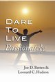 Dare to Live Passionately, Batten Joe D.