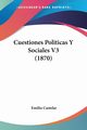 Cuestiones Politicas Y Sociales V3 (1870), Castelar Emilio