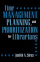 Time Management, Planning, and Prioritization for Librarians, Siess Judith A.