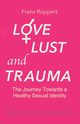 Love Lust and Trauma, Ruppert Franz