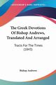 The Greek Devotions Of Bishop Andrews, Translated And Arranged, Andrews Bishop