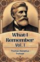 What I Remember Vol. I, Trollope Thomas Adolphus