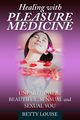 Healing With Pleasure Medicine, Louise Betty