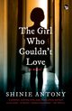 The Girl Who Couldn't Love, Antony Shinie