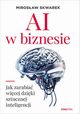 AI w biznesie Jak zarabia wicej dziki sztucznej inteligencji, Skwarek Mirosaw