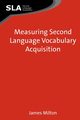 Measuring Second Language Vocabulary Acquisition, Milton James
