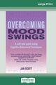 Overcoming Mood Swings (16pt Large Print Edition), Scott Jan