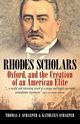 Rhodes Scholars, Oxford, and the Creation of an American Elite, Schaeper Thomas J.