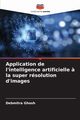 Application de l'intelligence artificielle ? la super rsolution d'images, Ghosh Debmitra