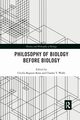 Philosophy of Biology Before Biology, 