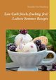 Low Carb frisch, fruchtig, frei! Leckere Sommer Rezepte, Von Honsberg Veronika