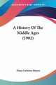 A History Of The Middle Ages (1902), Munro Dana Carleton