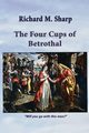 THE FOUR CUPS OF BETROTHAL, Sharp Richard M.