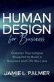 Human Design For Business, Palmer Jamie L.