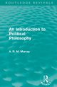 An Introduction to Political Philosophy (Routledge Revivals), Murray A. R. M.