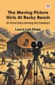 The Moving Picture Girls At Rocky Ranch Or Great Days Among the Cowboys, Hope Laura Lee
