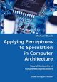 Applying Perceptrons to Speculation in Computer Architecture- Neural Networks in Future Microprocessors, Black Michael