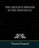 The Creative Process in the Individual (New Edition), Troward Thomas