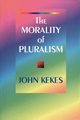 The Morality of Pluralism, Kekes John
