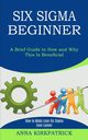 Six Sigma Beginner, Kirkpatrick Anna