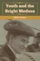 Youth and the Bright Medusa, Cather Willa