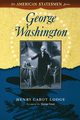 George Washington, Lodge Henry Cabot
