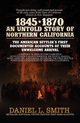 1845-1870 An Untold Story of Northern California, Smith Daniel