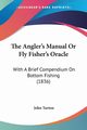 The Angler's Manual Or Fly Fisher's Oracle, Turton John