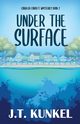 Under the Surface, Kunkel J.T.