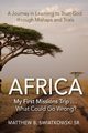 Africa-My First Missions Trip . . . What Could Go Wrong?, Swiatkowski Matthew B.