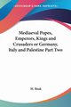 Mediaeval Popes, Emperors, Kings and Crusaders or Germany, Italy and Palestine Part Two, Busk M.