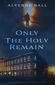 Only The Holy Remain, Ball Alverne