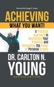 Achieving What You Want!, Dr. Carlton N. Young