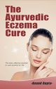 The Ayurvedic  Eczema Cure, Gupta Anand