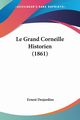 Le Grand Corneille Historien (1861), Desjardins Ernest