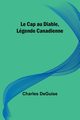 Le Cap au Diable, Lgende Canadienne, DeGuise Charles