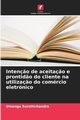 Inten?o de aceita?o e prontid?o do cliente na utiliza?o do comrcio eletrnico, Sarathchandra Umanga